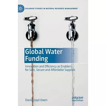 Global Water Funding: Innovation and Efficiency as Enablers for Safe, Secure and Affordable Supplies