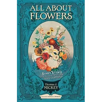 All about Flowers: James Vick’’s Nineteenth-Century Seed Company