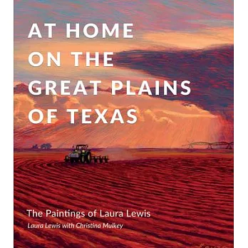 At Home on the Great Plains of Texas: The Paintings of Laura Lewis