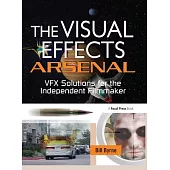 The Visual Effects Arsenal: Vfx Solutions for the Independent Filmmaker
