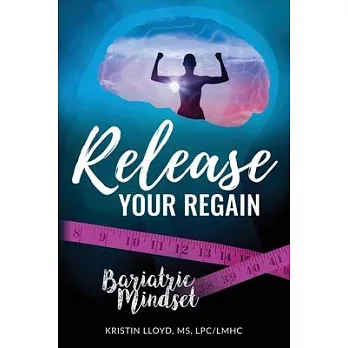 Release Your Regain: Ignite your inner power to change your body and your life