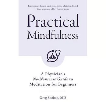 Practical Mindful: A Physician’’s No-Nonsense Guide to Meditation for Beginners