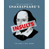 The Little Book of Shakespeare’’s Insults: Biting Barba and Poisonus Put-Downs