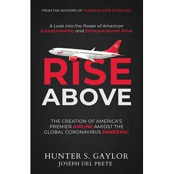 Rise Above: The Creation of America’’s Premier Airline Amidst the Global Coronavirus Pandemic