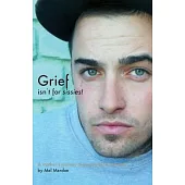 Grief isn’’t for sissies!: A mother’’s journey through grief & beyond...