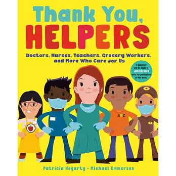 Thank You, Helpers: Doctors, Nurses, Teachers, Grocery Workers, and More Who Care for Us