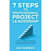 7 Steps to professional project leadership: A practical guide to delivering projects professionally using easy to remember steps and tools.
