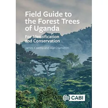 Field Guide to the Forest Trees of Uganda: For Identification and Conservation