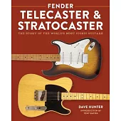 Fender Telecaster and Stratocaster: The Story of the World’’s Most Iconic Guitars