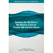 Building the Workforce We Need for People with Serious Illness: Proceedings of a Workshop