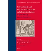 Cultural Shifts and Ritual Transformations in Reformation Europe: Essays in Honor of Susan C. Karant-Nunn