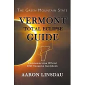 Vermont Total Eclipse Guide: Official Commemorative 2024 Keepsake Guidebook