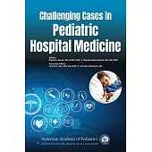 Challenging Cases in Pediatric Hospital Medicine