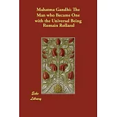 Mahatma Gandhi: The Man who Became One with the Universal Being