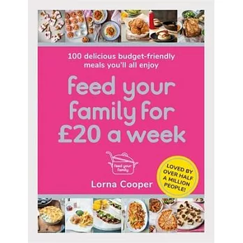 Feed Your Family for £20 a Week: 100 Delicious Budget-Friendly Meals You’’ll All Enjoy