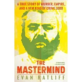 The MasterMind: A True Story of Murder, Empire, and a New Kind of Crime Lord