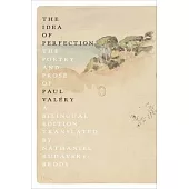 The Idea of Perfection: The Poetry and Prose of Paul Valéry; A Bilingual Edition