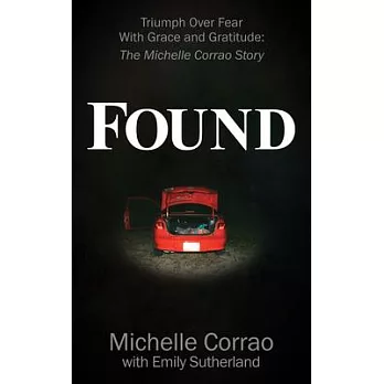 Found: Triumph Over Fear with Grace and Gratitude: The Michelle Corrao Story