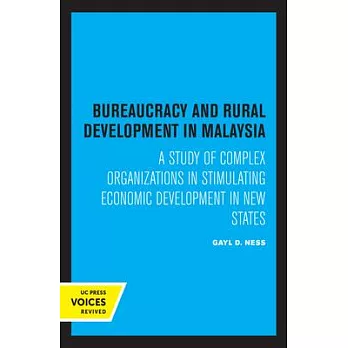 Bureaucracy and Rural Development in Malaysia: A Study of Complex Organizations in Stimulating Economic Development in New States