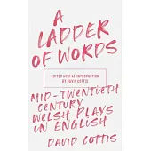 A Ladder of Words: Mid-Twentieth-Century Welsh Plays in English