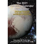 The 2021 Planetary Calendar Day Planner: With Astrology Forecasts, Meditations, Essential Oils & Feng Shui Tips, Calculated for Pacific Time