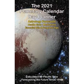 The 2021 Planetary Calendar Day Planner: With Astrology Forecasts, Meditations, Essential Oils & Feng Shui Tips, Calculated for Pacific Time