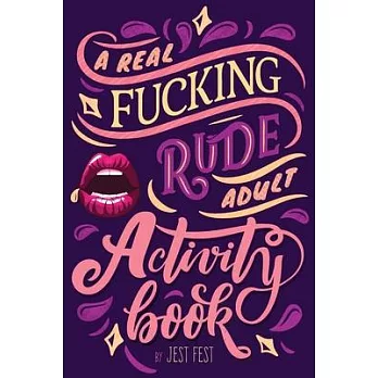 A Real Fucking Rude Adult Activity Book: Naughty Brainteasers and Puzzles for Adults