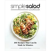 Simple Salad Cookbook: 100 Recipes That Can Be Made in Minutes