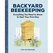 Backyard Beekeeping: Everything You Need to Know to Start Your First Hive