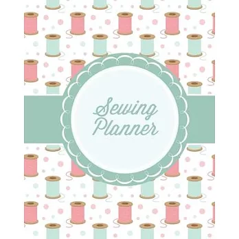 Sewing Planner: Plan & Track Craft Projects, Quilting, Crocheting, Knitting, Embroidering, Project Notes, Gift Journal Notebook Diary