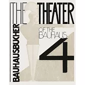 Oskar Schlemmer, László Moholy-Nagy and Farkas Molnár: The Theater of the Bauhaus