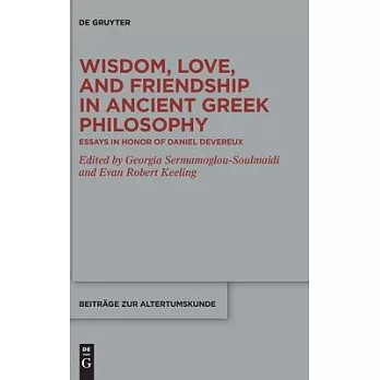 Wisdom, Love, and Friendship in Ancient Greek Philosophy: Essays in Honor of Daniel Devereux