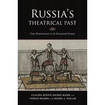 Russia’’s Theatrical Past: Court Entertainment in the Seventeenth Century