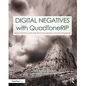 Digital Negatives with Quadtonerip: Demystifying Qtr for Photographers and Printmakers