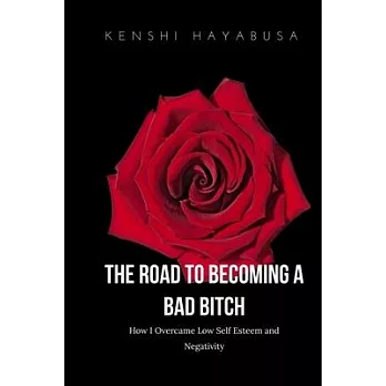 The Road to Becoming a Bad Bitch: How I Overcame Low Self Esteem and Negativity