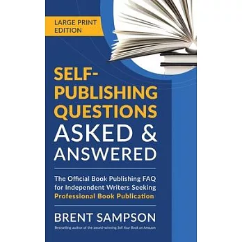 Self-Publishing Questions Asked & Answered (LARGE PRINT EDITION): The Official Book Publishing FAQ for Independent Writers Seeking Professional Book P