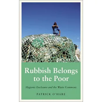 Rubbish Belongs to the Poor: Hygienic Enclosure and the Waste Commons