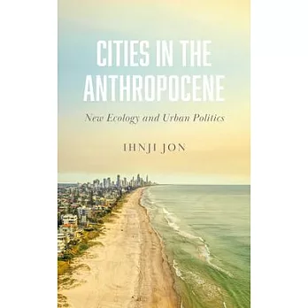 Cities in the Anthropocene: New Ecology and Urban Politics