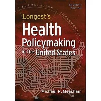 Longest’’s Health Policymaking in the United States, Seventh Edition