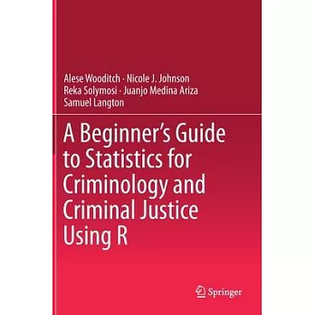 A Beginner’’s Guide to Statistics for Criminology and Criminal Justice Using R