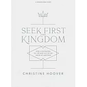 Seek First the Kingdom - Bible Study Book: God’’s Invitation to Life and Joy in the Book of Matthew