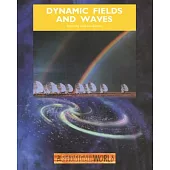 Dynamic Fields and Waves: The Physical World