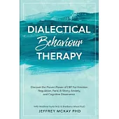 Dialectical Behaviour Therapy: Discover the Proven Power of DBT For Emotion Regulation, Panic & Worry, Anxiety, and Cognitive Dissonance: With Matthe