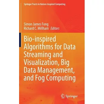 Bio-Inspired Algorithms for Data Streaming and Visualization, Big Data Management, and Fog Computing