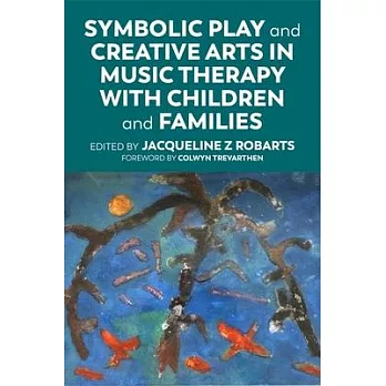 Symbolic Play and Creative Arts in Music Therapy with Children and Families