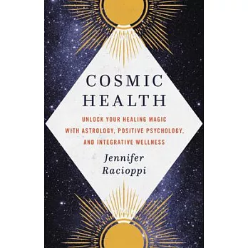 Cosmic Health: Unlock Your Healing Magic with Astrology, Positive Psychology, and Integrative Wellness