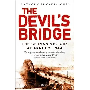 The Devil’’s Bridge: The German Victory at Arnhem, 1944