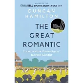 The Great Romantic: Cricket and the Golden Age of Neville Cardus