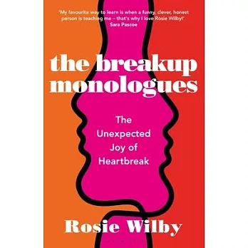 The Breakup Monologues: A Quest to Investigate, Understand and Conquer the Psychology of Heartbreak
