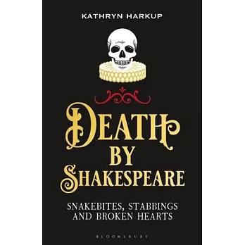 Death by Shakespeare: Snakebites, Stabbings and Broken Hearts
